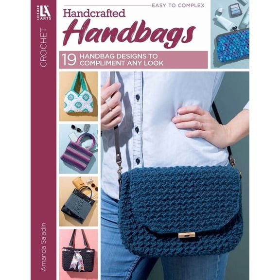 Crochet Handcrafted Handbags: Easy to Complex; 19 Handbag Designs to Compliment Any Look, (Paperback)