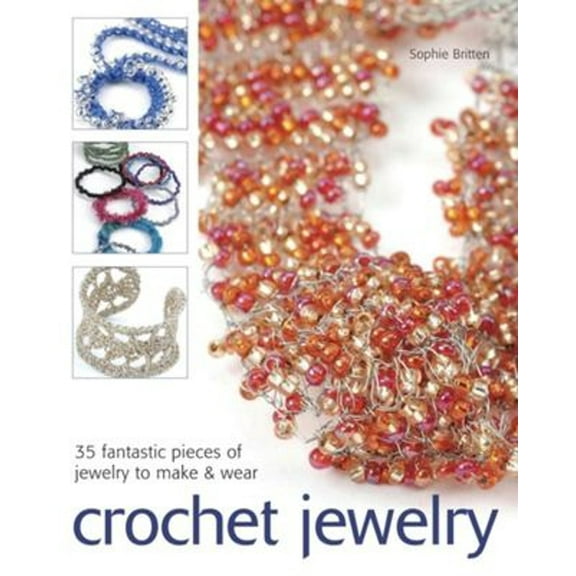 Pre-Owned Crochet Jewelry: 35 Fantastic Pieces of Jewelry to Make & Wear (Paperback) 1561589446 9781561589449