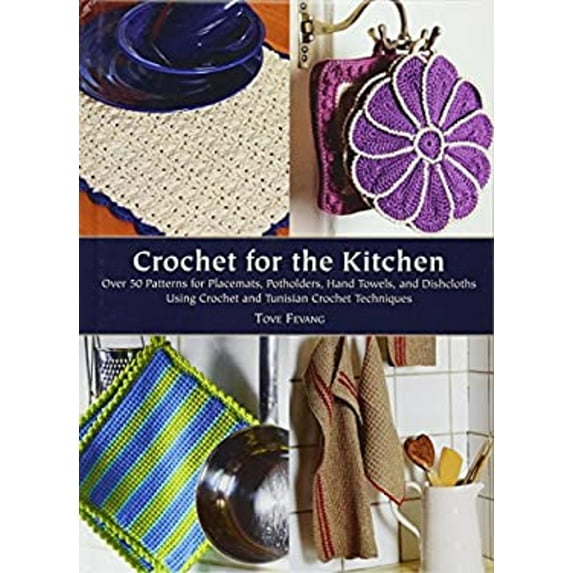 Pre-Owned Crochet for the Kitchen: Over 50 Patterns for Placemats, Potholders, Hand Towels, and Dishcloths Using Crochet and Tunisian Crochet Techniques (Hardcover) 1570766061 9781570766060
