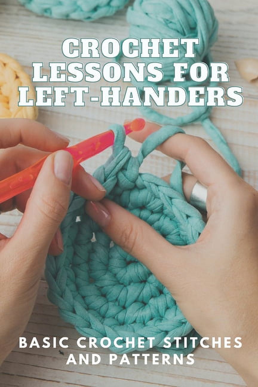 Crochet Lessons for LeftHanders Basic Crochet Stitches and Patterns