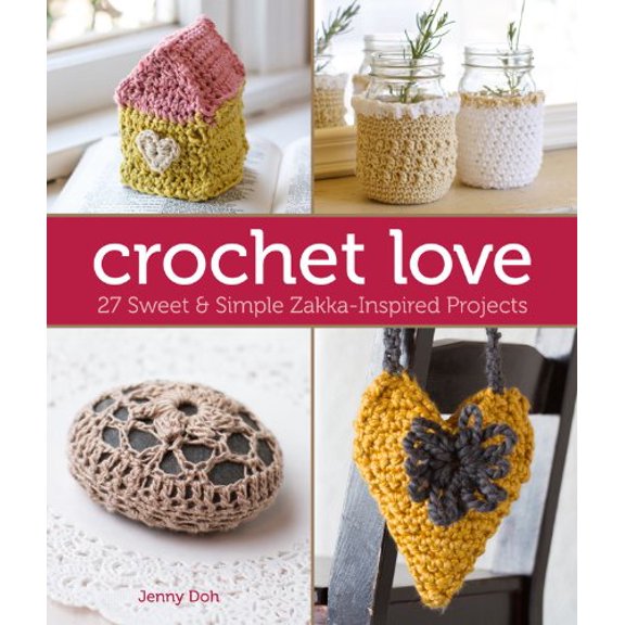 Pre-Owned Crochet Love: 27 Sweet & Simple Zakka-Inspired Projects (Paperback) 1454707550 9781454707554