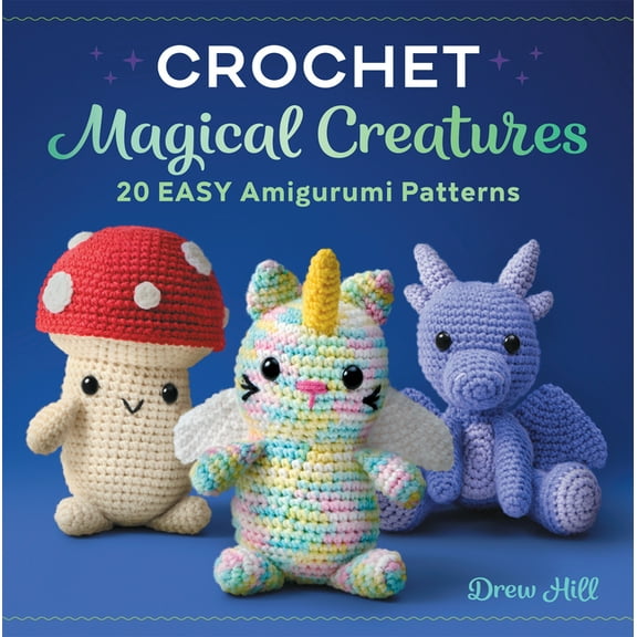 Crochet Magical Creatures : 20 Easy Amigurumi Patterns (Paperback)