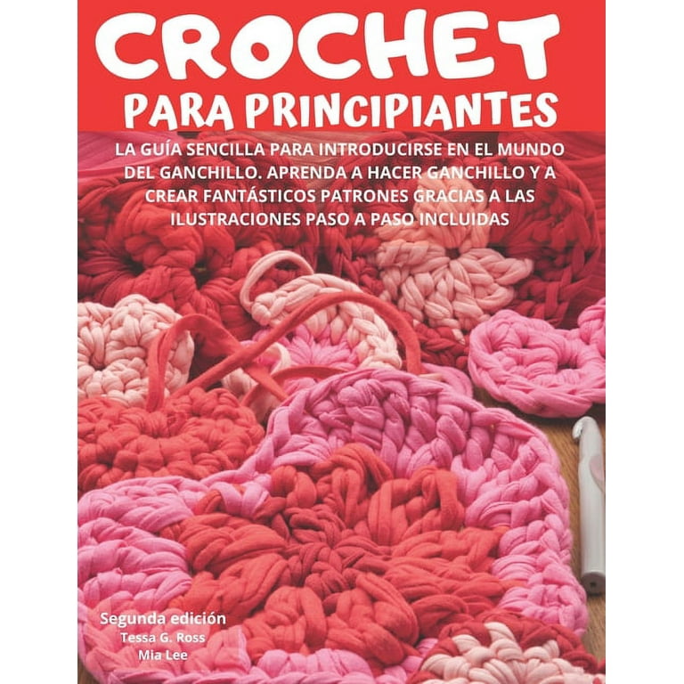 Crochet Para Principiantes : La guía sencilla para introducirse en el mundo  del ganchillo. Aprenda a hacer ganchillo y a crear fantásticos patrones  gracias a las ilustraciones paso a paso incluidas (spanish