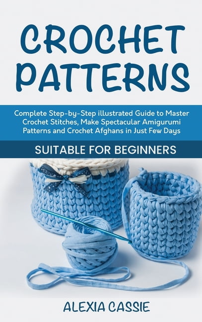CROCHET FOR BEGINNERS: The Ultimate Step By Step Illustrated Guide To Get  Started. Crochet Patterns,Crochet Stitches, Crochet For Home.