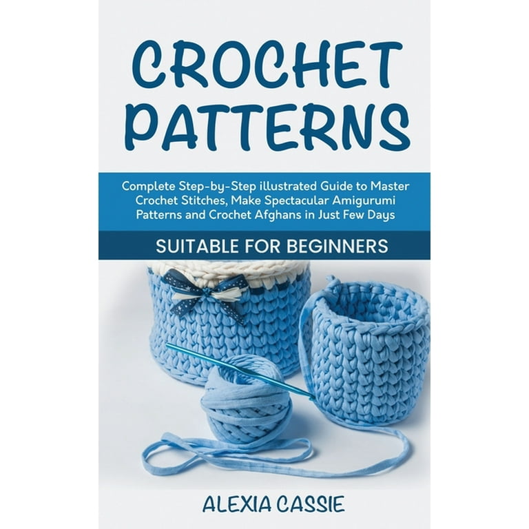 Crochet For Beginners: The First Illustrated Step-By-Step Guide to Master  Crocheting from Scratch in Less than 5 Days (FULL-COLOR EDITION): Pegany,  Grace: 9798371167804: : Books