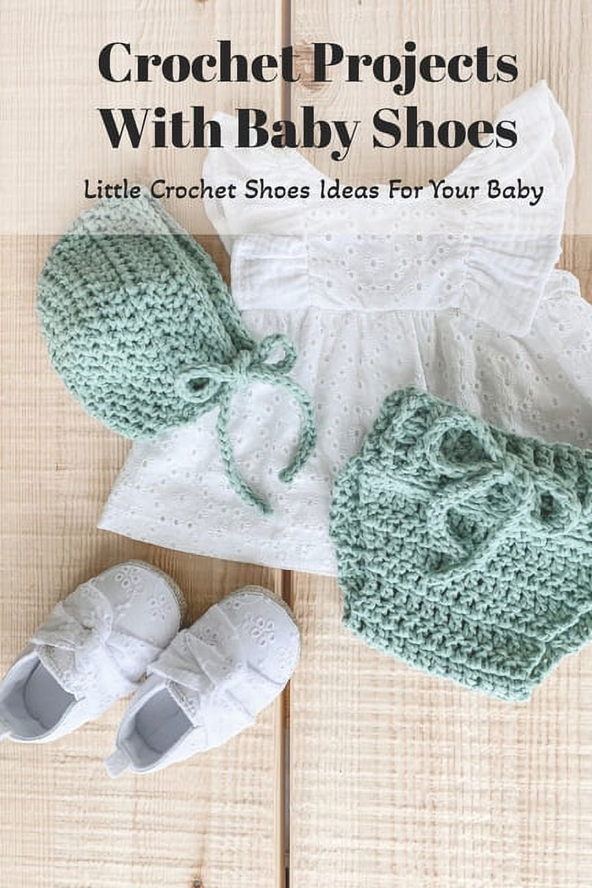 Crochet Projects With Baby Shoes : Little Crochet Shoes Ideas For Your Baby: Crochet for Babies (Paperback)