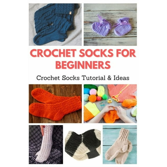 Crochet Socks for Beginners: Crochet Socks Tutorial & Ideas, (Paperback)