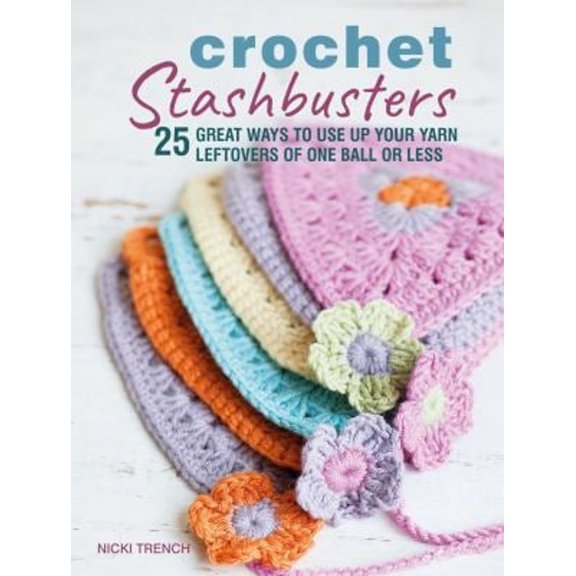 Pre-Owned Crochet Stashbusters: 25 Great Ways to Use Up Your Yarn Leftovers of One Ball or Less (Paperback) 1782497978 9781782497974