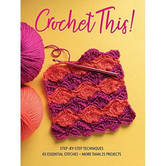 Pre-Owned Crochet This!: Step-By-Step Techniques, 65 Essential Stitches, More Than 25 Projects (Paperback) 1640210482 9781640210486