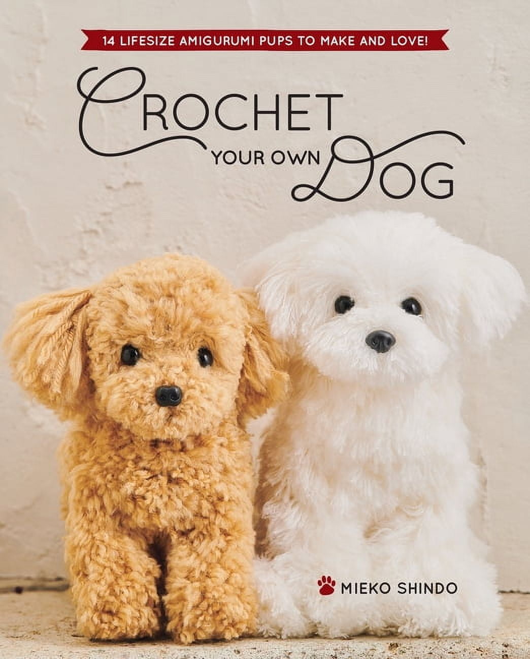 Crochet Your Own Dog: 14 Life size Amigurumi Pups to Make and Love (1st Edition, Paperback)