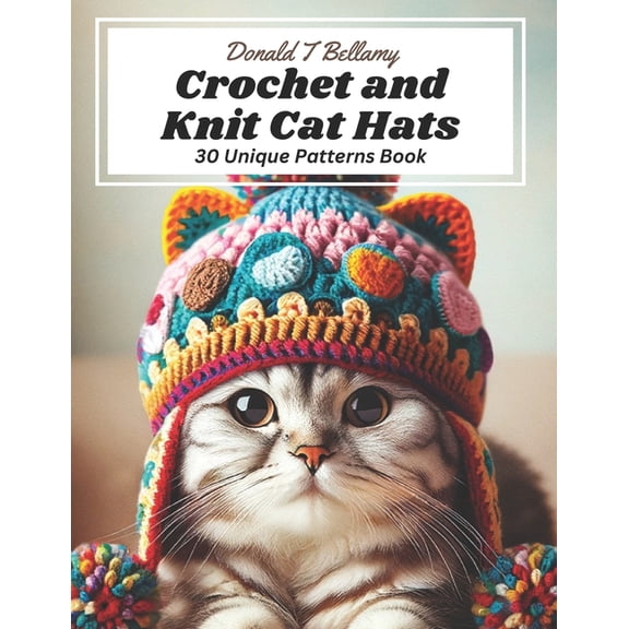 Crochet and Knit Cat Hats: 30 Unique Patterns Book, (Paperback)
