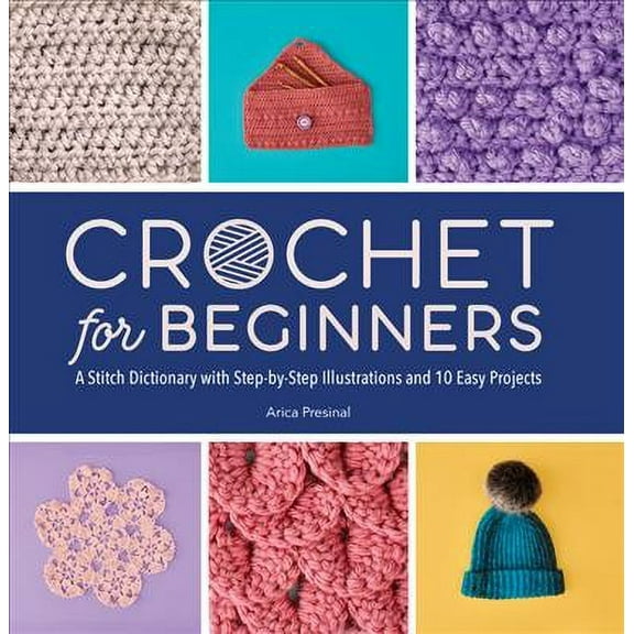 Crochet for Beginners: A Stitch Dictionary with Step-by-Step Illustrations and 10 Easy Projects (Paperback)