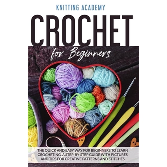 Pre-Owned Crochet for Beginners: The Quick and Easy Way for Beginners to Learn Crocheting through a Step-by-Step Guide with Pictures and Tips for Creat