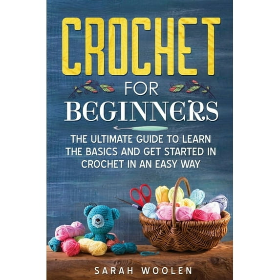 Crochet for Beginners: The Ultimate Guide To Learn The Basics And Get Started In Crochet In An Easy Way (Paperback)