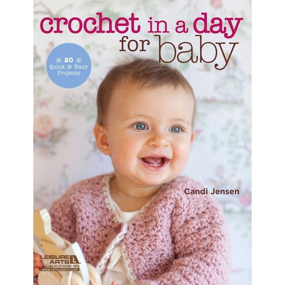 Crochet in a Day for Baby: 20 Quick & Easy Projects, (Paperback)