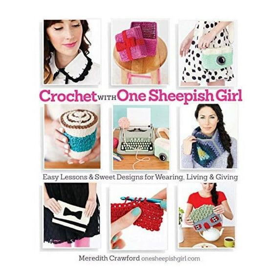 Pre-Owned Crochet with One Sheepish Girl: Easy Lessons & Sweet Designs for Wearing, Living & Giving (Paperback) 1936096781 9781936096787