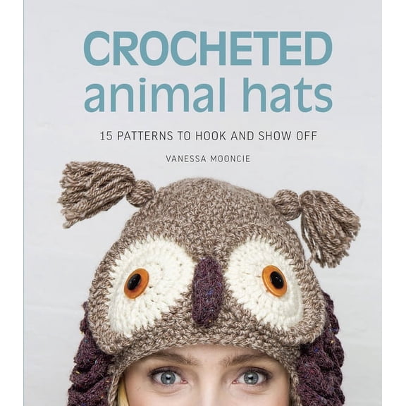 Pre-Owned Crocheted Animal Hats : 15 patterns to hook and show off (Paperback)