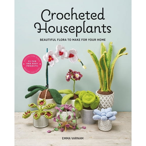 Crocheted Houseplants: Beautiful Flora to Make for Your Home, (Paperback)