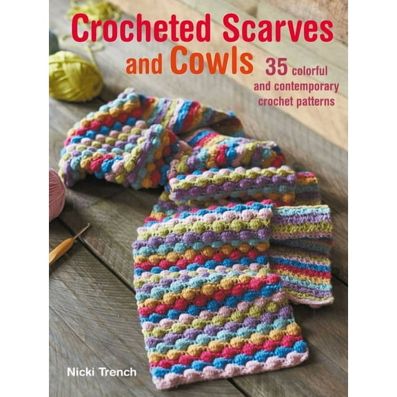 Crocheted Scarves and Cowls : 35 colorful and contemporary crochet patterns (Paperback)