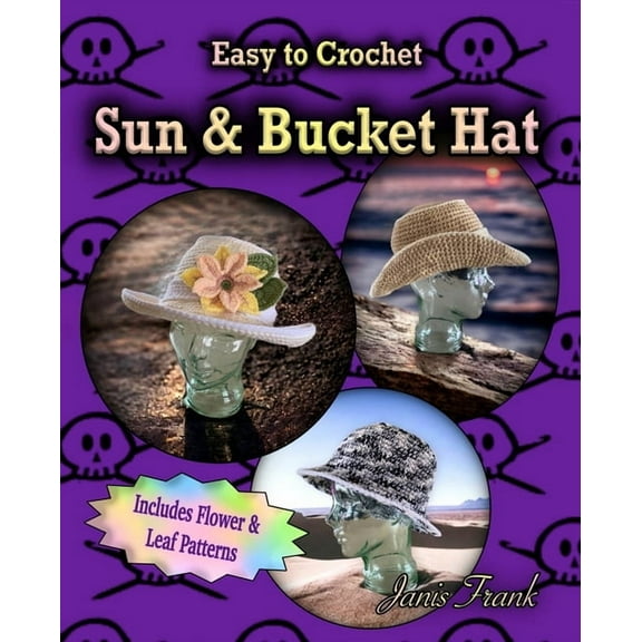 Crocheted Sun Hat and Bucket Hat: 3 in 1 Crochet Pattern, (Paperback)