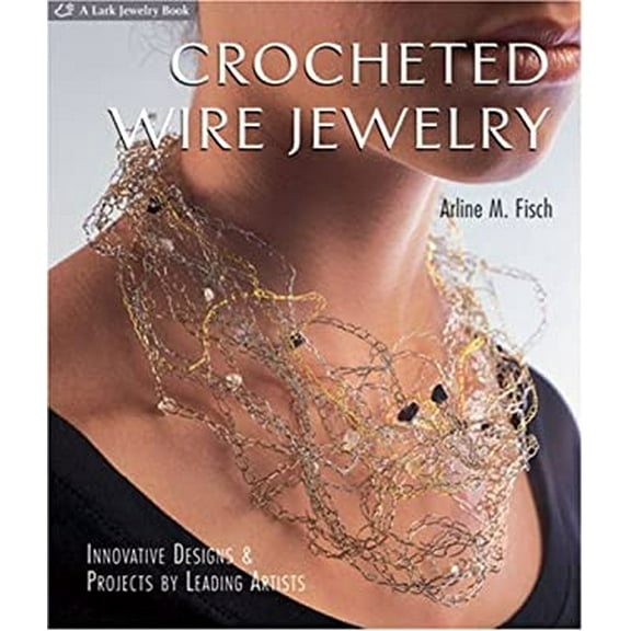 Pre-Owned Crocheted Wire Jewelry: Innovative Designs & Projects by Leading Artists (Hardcover) 1579906605 9781579906603