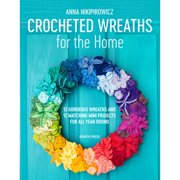 Pre-Owned Crocheted Wreaths for the Home: 12 Gorgeous Wreaths and 12 Matching Mini Projects for All Year Round (Paperback) 1782216944 9781782216940
