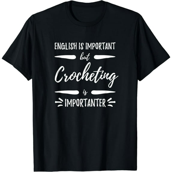 Crocheting Importanter Funny Crochet Gift Idea T-Shirt