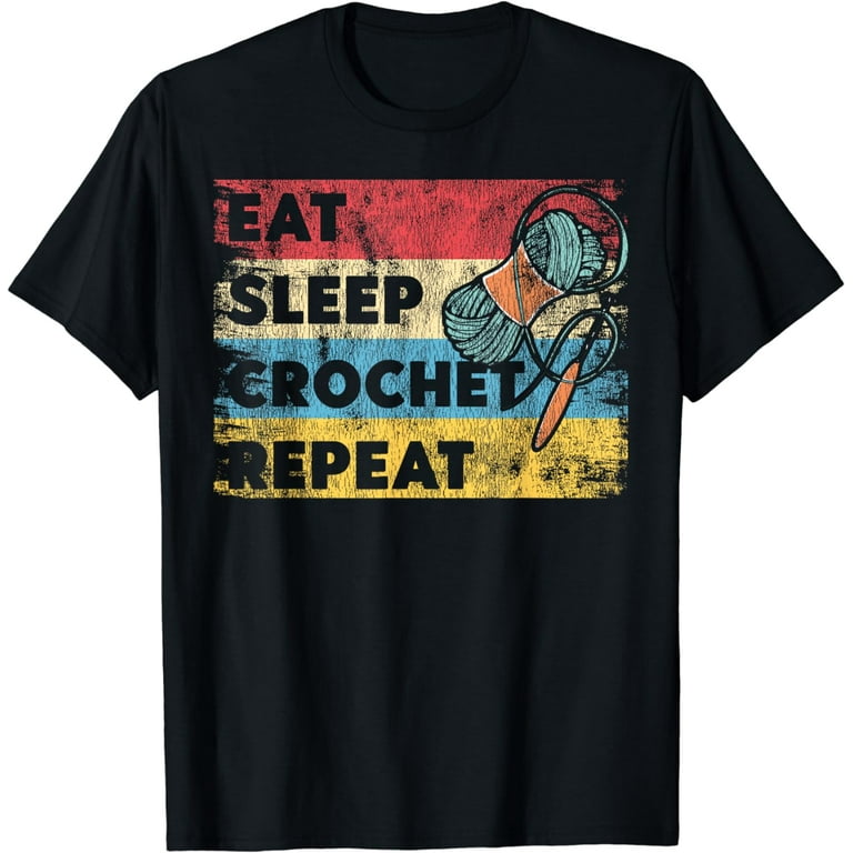 Eat Sleep Crochet Repeat Funny Retro T-Shirt Eat Sleep Crochet Repeat Funny Retro T-Shirt