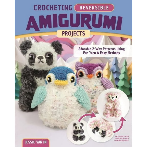 Crocheting Reversible Amigurumi Projects: Adorable 2-Way Patterns Using Fur Yarn & Easy Methods (Paperback)
