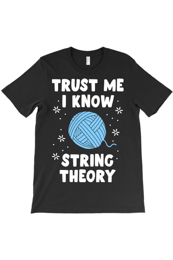 Crocheting Yarn Funny Sewing For Women Trust Me I Know String Theory G10955 Unisex T-Shirt, Up to Size 5XL
