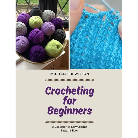 Crocheting for Beginners: A Collection of Easy Crochet Patterns Book, (Paperback)
