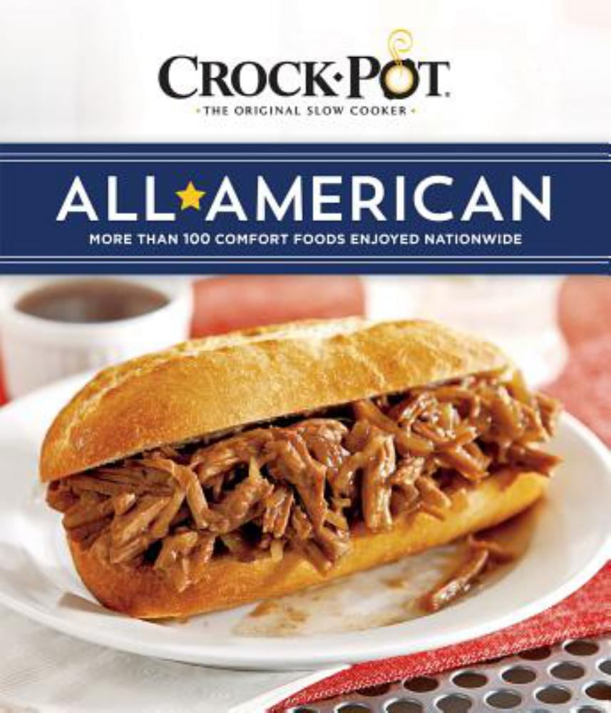 Crock-Pot All American: More Than 100 Comfort Foods Enjoyed Nationwide
