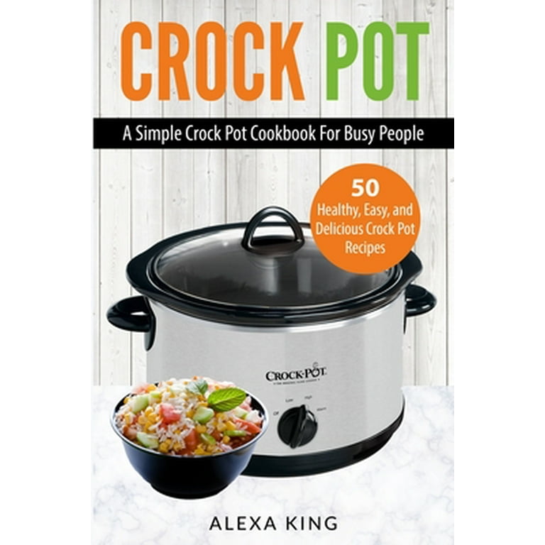 Crock Pot Crock Pot Cookbook Crock Pot Recipes Crock Pot Dump Meals Delicious Easy and Healthy Paperback Walmart