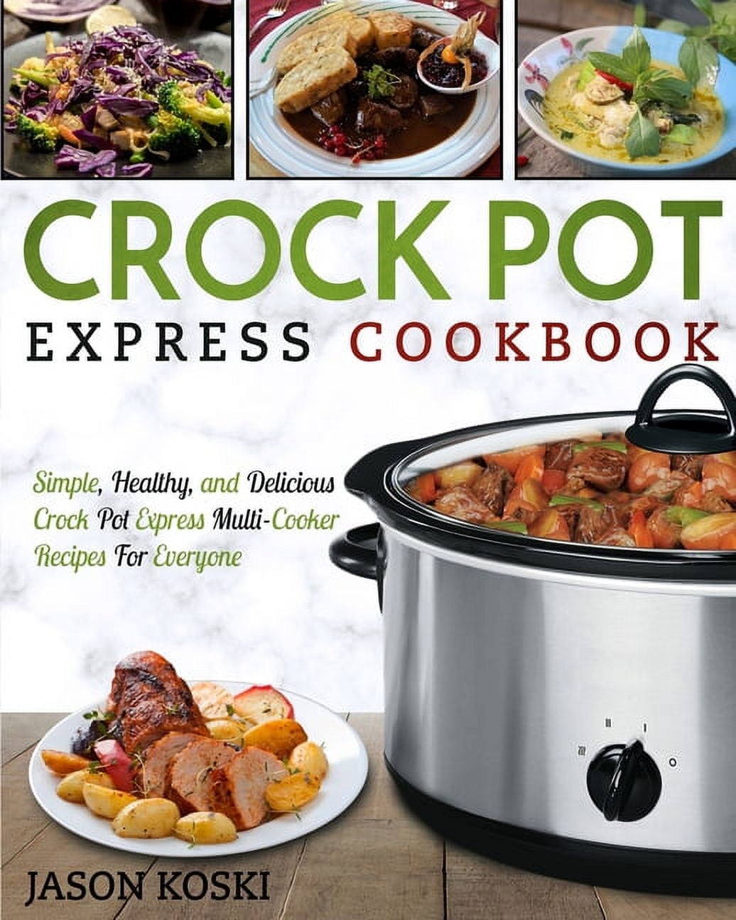 Crock Pot Express Cookbook: Easy, Healthy and Tasty Crock Pot Express  Recipes for Great Food