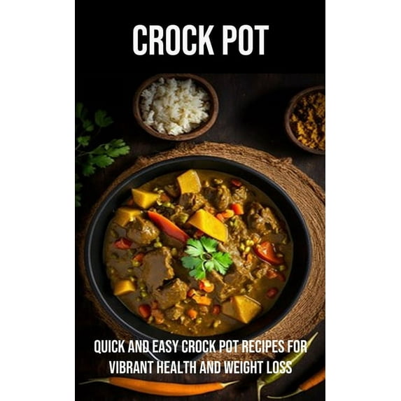 Crock Pot: Quick and Easy Crock Pot Recipes for Vibrant Health and Weight Loss, (Paperback)