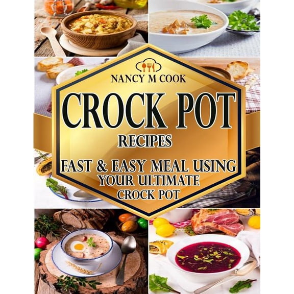 Crock Pot Recipes : Fast and Easy Meal Using Your Ultimate Crock Pot