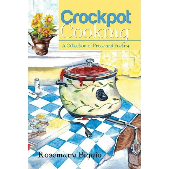 Crockpot Cooking: A Collection of Prose and Poetry (Paperback)