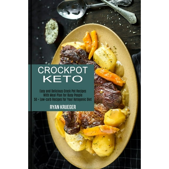 Crockpot Keto: 50 + Low-carb Recipes for Your Ketogenic Diet (Easy and Delicious Crock Pot Recipes With Meal Plan for Bu, (Paperback)