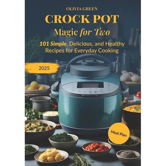 Crockpot Magic for Two: 101 Simple, Delicious, and Healthy Recipes for Everyday Cooking, (Paperback)
