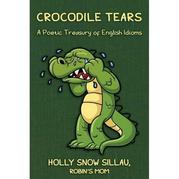 Crocodile Tears: A Poetic Treasury of English Idioms (Paperback)