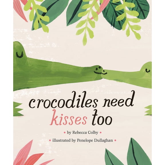 Crocodiles Need Kisses Too, (Hardcover)
