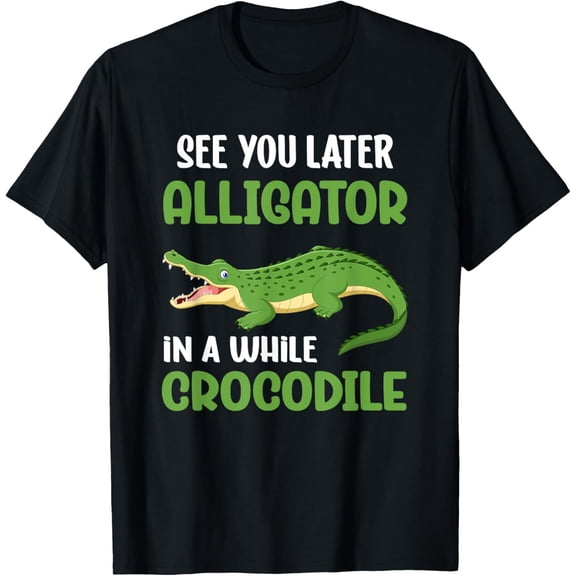 Crocodiles See You Later Alligator In A While Crocodile T-Shirt