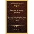 thumbnail image 1 of Croesus, Atys And Adrastus : An Opera And Tragedy, In Three Acts, In Blank Verse And Rhyme (1850) (Paperback), 1 of 1