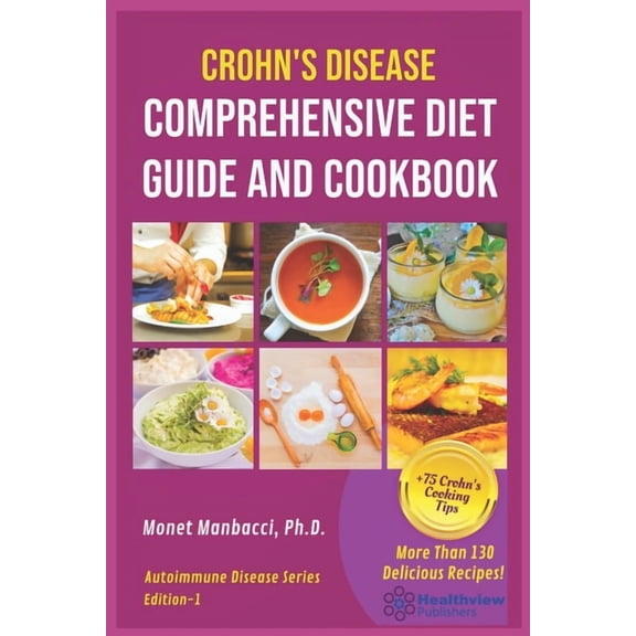Autoimmune Disease Crohn's Disease Comprehensive Diet Guide and Cook Book: More Than130 Recipes and 75 Essential Cooking Tips For Crohn's P, Book 2, (Paperback)