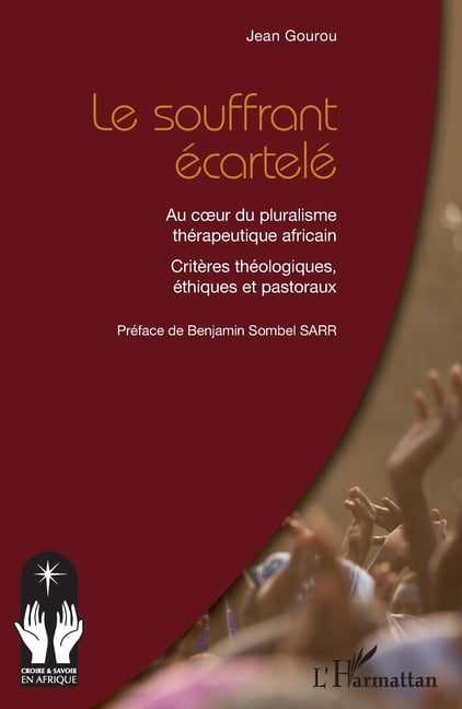 Croire Et Savoir En Afrique Le souffrant écartelé: Au coeur du pluralisme thérapeutique africain Critères théologiques, éthiques et pastoraux, (Paperback)