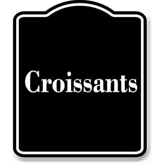 Croissants BLACK Aluminum Composite Sign 20''x24''