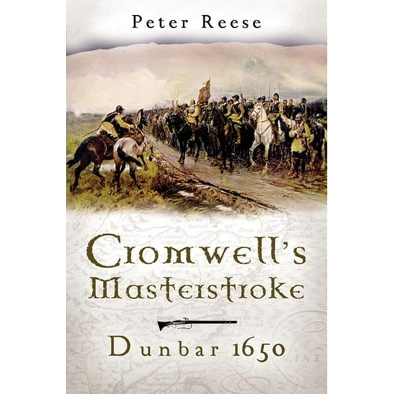 Cromwell's Masterstroke: The Battle of Dunbar 1650 (Hardcover) by Peter Reese