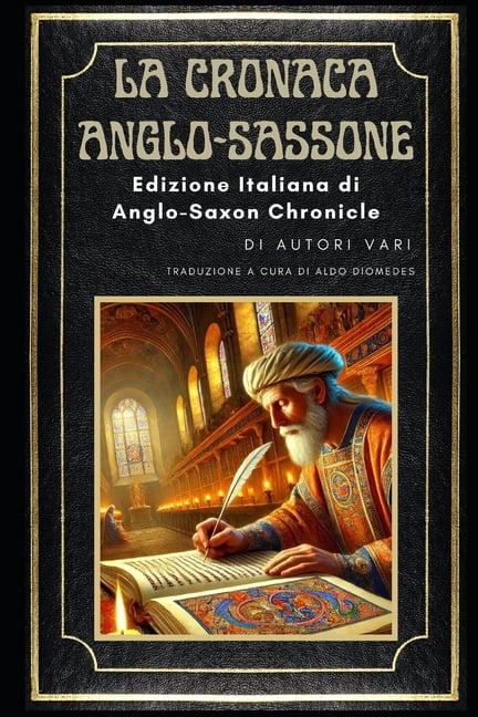 La Cronaca Anglo-Sassone: Edizione Italiana di: Anglo-Saxon Chronicle - Gli annali dei re d'Inghilterra dalle origi, (Paperback)