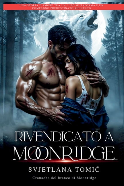 Cronache del Branco Di Moonridge Rivendicato a Moonridge: Una Storia D'amore Tra Un Lupo Mutaforma E Un Compagno Predestinato Rifiutato, Book 1, (Paperback)