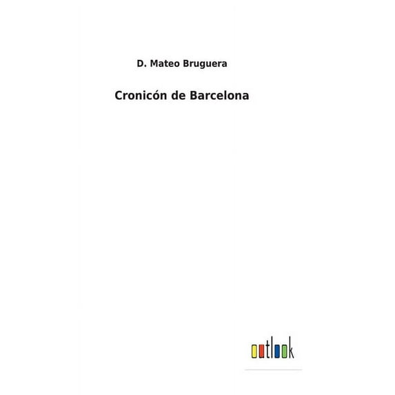 Cronicn de Barcelona Spanish Edition Hardcover 3752485647 9783752485646 D Mateo Bruguera